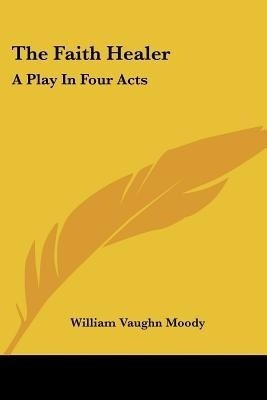 The Faith Healer(English, Paperback, Moody William Vaughn)