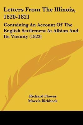 Letters From The Illinois, 1820-1821(English, Paperback, Flower Richard)