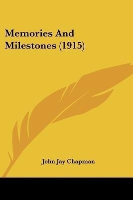 Memories And Milestones (1915)(English, Paperback, Chapman John Jay)