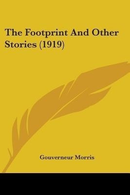 The Footprint And Other Stories (1919)(English, Paperback, Morris Gouverneur)