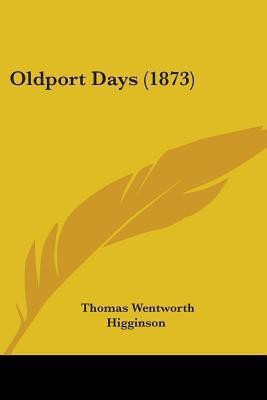 Oldport Days (1873)(English, Paperback, Higginson Thomas Wentworth)