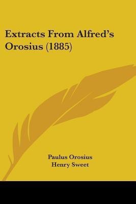Extracts From Alfred's Orosius (1885)(English, Paperback, Orosius Paulus)
