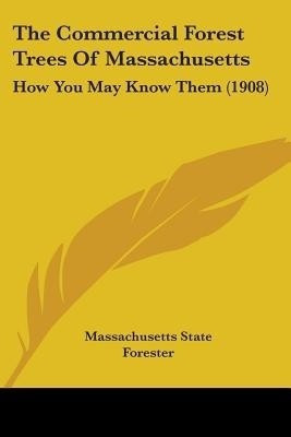 The Commercial Forest Trees Of Massachusetts(English, Paperback, Massachusetts State Forester)