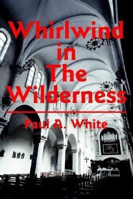 Whirlwind in The Wilderness(English, Paperback, White Paul A)
