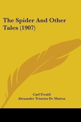 The Spider And Other Tales (1907)(English, Paperback, Ewald Carl)