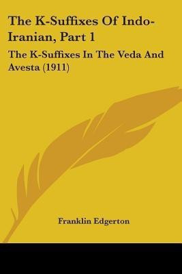 The K-Suffixes Of Indo-Iranian, Part 1(English, Paperback, Edgerton Franklin)