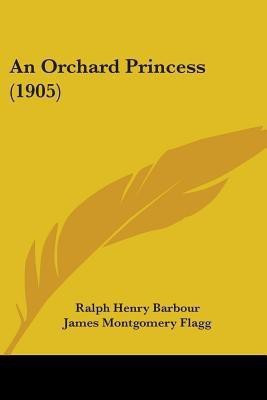 An Orchard Princess (1905)(English, Paperback, Barbour Ralph Henry)