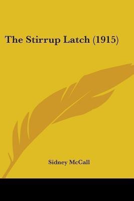 The Stirrup Latch (1915)(English, Paperback, McCall Sidney)