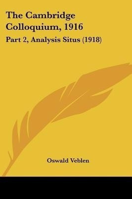 The Cambridge Colloquium, 1916(English, Paperback, Veblen Oswald)