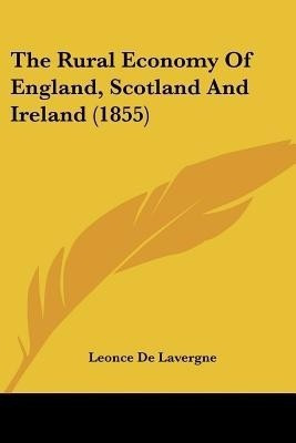 The Rural Economy Of England, Scotland And Ireland (1855)(English, Paperback, De Lavergne Leonce)