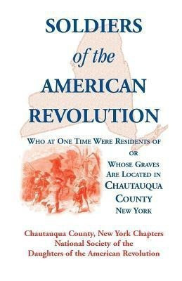 Soldiers of the American Revolution Who at One Time Were Residents Of, or Whose Graves Are Located in Chautauqua County, New York(English, Paperback, Chautauqua Co Ny Nat Soc of the Dar) Soldiers of the American Revolution Who at One Time Were Residents Of, or Whose Graves Are Located in Chautauqua County, New York(English, Paperback, Chautauqua Co Ny Nat Soc of the Dar)