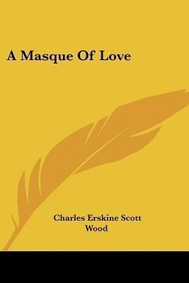 A Masque Of Love(English, Paperback, Wood Charles Erskine Scott)