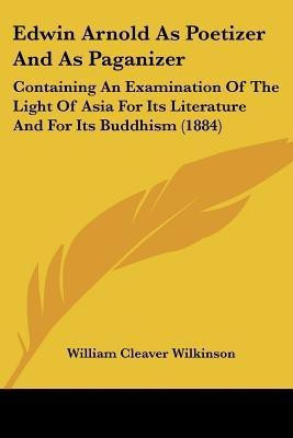 Edwin Arnold As Poetizer And As Paganizer(English, Paperback, Wilkinson William Cleaver)