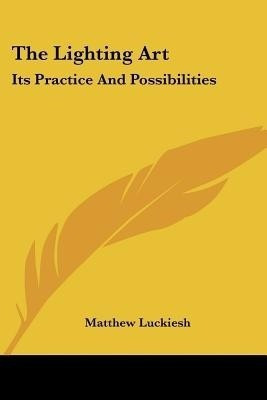 The Lighting Art(English, Paperback, Luckiesh Matthew)