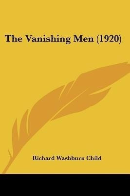 The Vanishing Men (1920)(English, Paperback, Child Richard Washburn)