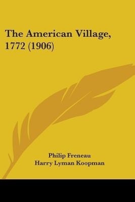 The American Village, 1772 (1906)(English, Paperback, Freneau Philip)