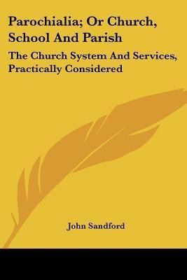 Parochialia; Or Church, School And Parish(English, Paperback, Sandford John)