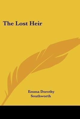 The Lost Heir(English, Paperback, Southworth Emma Dorothy)