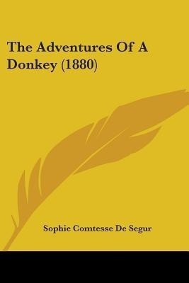 The Adventures of a Donkey (1880)(English, Paperback, Segur Sophie Comtesse de 1799-1874)