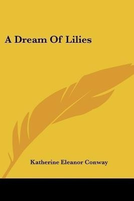 A Dream Of Lilies(English, Paperback, Conway Katherine Eleanor)