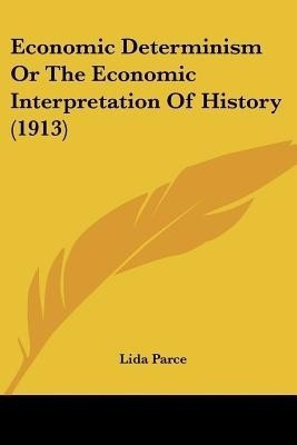 Economic Determinism Or The Economic Interpretation Of History (1913)(English, Paperback, Parce Lida)