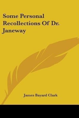 Some Personal Recollections Of Dr. Janeway(English, Paperback, Clark James Bayard)