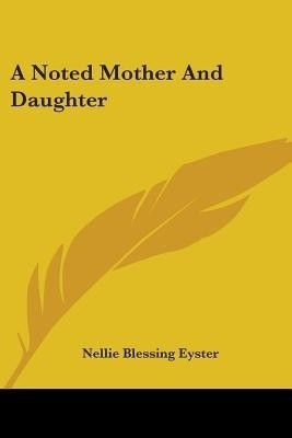 A Noted Mother And Daughter(English, Paperback, Eyster Nellie Blessing)