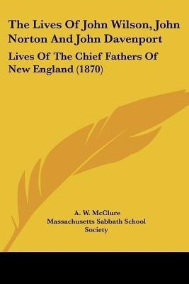 The Lives Of John Wilson, John Norton And John Davenport(English, Paperback, McClure A W)