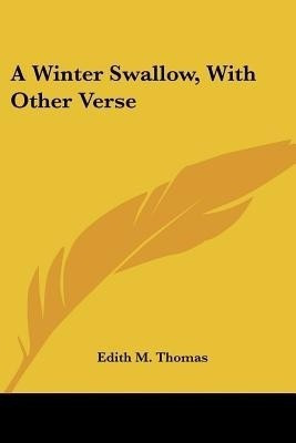 A Winter Swallow, With Other Verse(English, Paperback, Thomas Edith M)