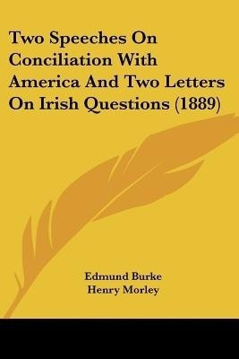 Two Speeches On Conciliation With America And Two Letters On Irish Questions (1889)(English, Paperback, Burke Edmund)
