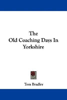 The Old Coaching Days in Yorkshire(English, Paperback, Bradley Tom)