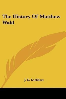 The History Of Matthew Wald(English, Paperback, Lockhart J G)