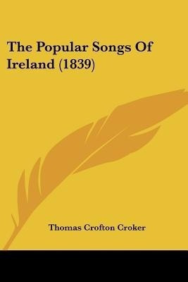 The Popular Songs Of Ireland (1839)(English, Paperback, unknown)