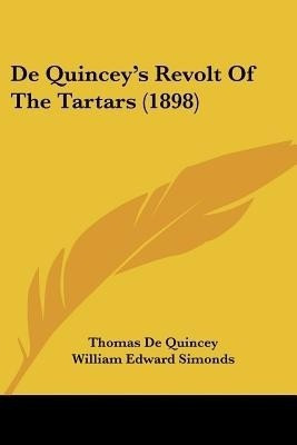 De Quincey's Revolt Of The Tartars (1898)(English, Paperback, de Quincey Thomas)