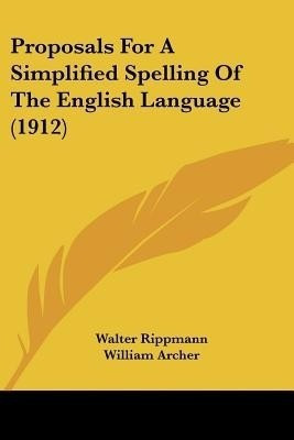 Proposals For A Simplified Spelling Of The English Language (1912)(English, Paperback, Rippmann Walter)