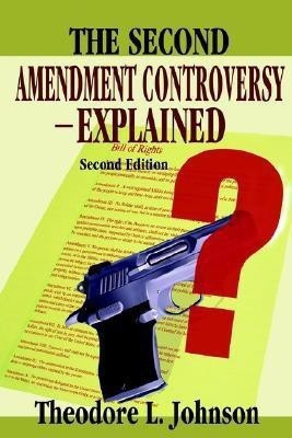 The Second Amendment Controversy Explained(English, Paperback, Johnson Theodore L)