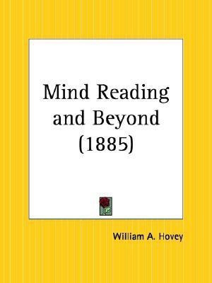 Mind Reading and beyond (1885)(English, Paperback, Hovey William A.)