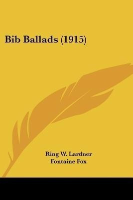 Bib Ballads (1915)(English, Paperback, Lardner Ring W)