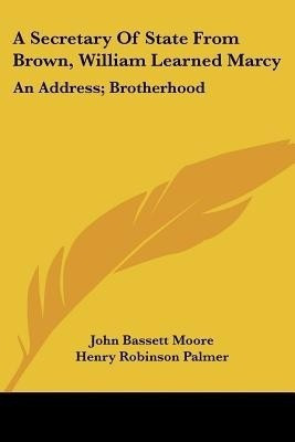 A Secretary Of State From Brown, William Learned Marcy(English, Paperback, Moore John Bassett)