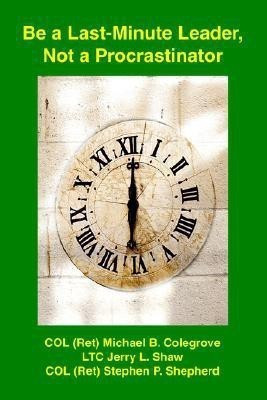 Be a Last-Minute Leader, Not a Procrastinator(English, Paperback, Colegrove Michael B Colonel)