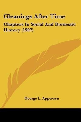 Gleanings After Time(English, Paperback, Apperson George L)