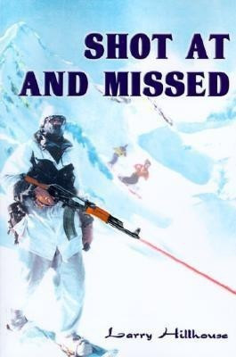 Shot at and Missed(English, Paperback, Hillhouse Larry J)