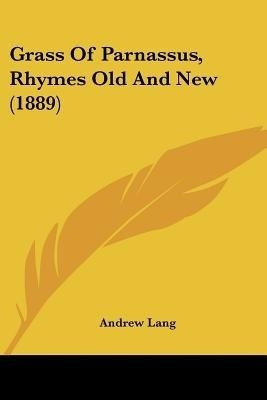 Grass Of Parnassus, Rhymes Old And New (1889)(English, Paperback, Lang Andrew)