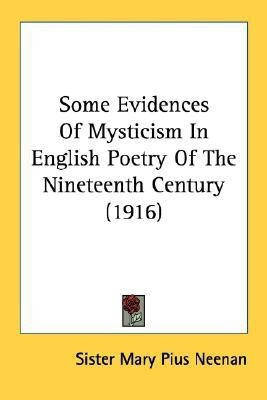 Some Evidences Of Mysticism In English Poetry Of The Nineteenth Century (1916)(English, Paperback, Neenan Sister Mary Pius)