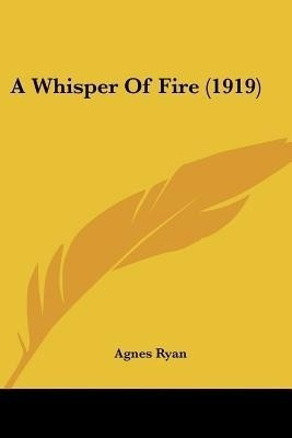 A Whisper Of Fire (1919)(English, Paperback, Ryan Agnes)