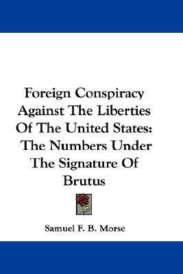 Foreign Conspiracy Against The Liberties Of The United States(English, Paperback, Morse Samuel F B)