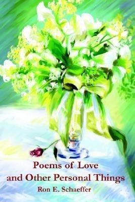 Poems of Love and Other Personal Things(English, Paperback, Schaeffer Ronald E)