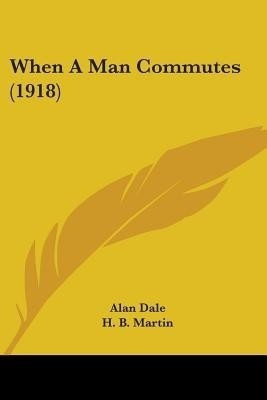 When A Man Commutes (1918)(English, Paperback, Dale Alan)