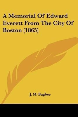 A Memorial Of Edward Everett From The City Of Boston (1865)(English, Paperback, unknown)