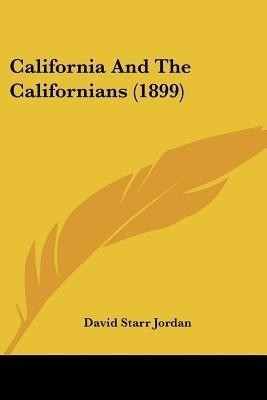 California And The Californians (1899)(English, Paperback, Jordan David Starr)